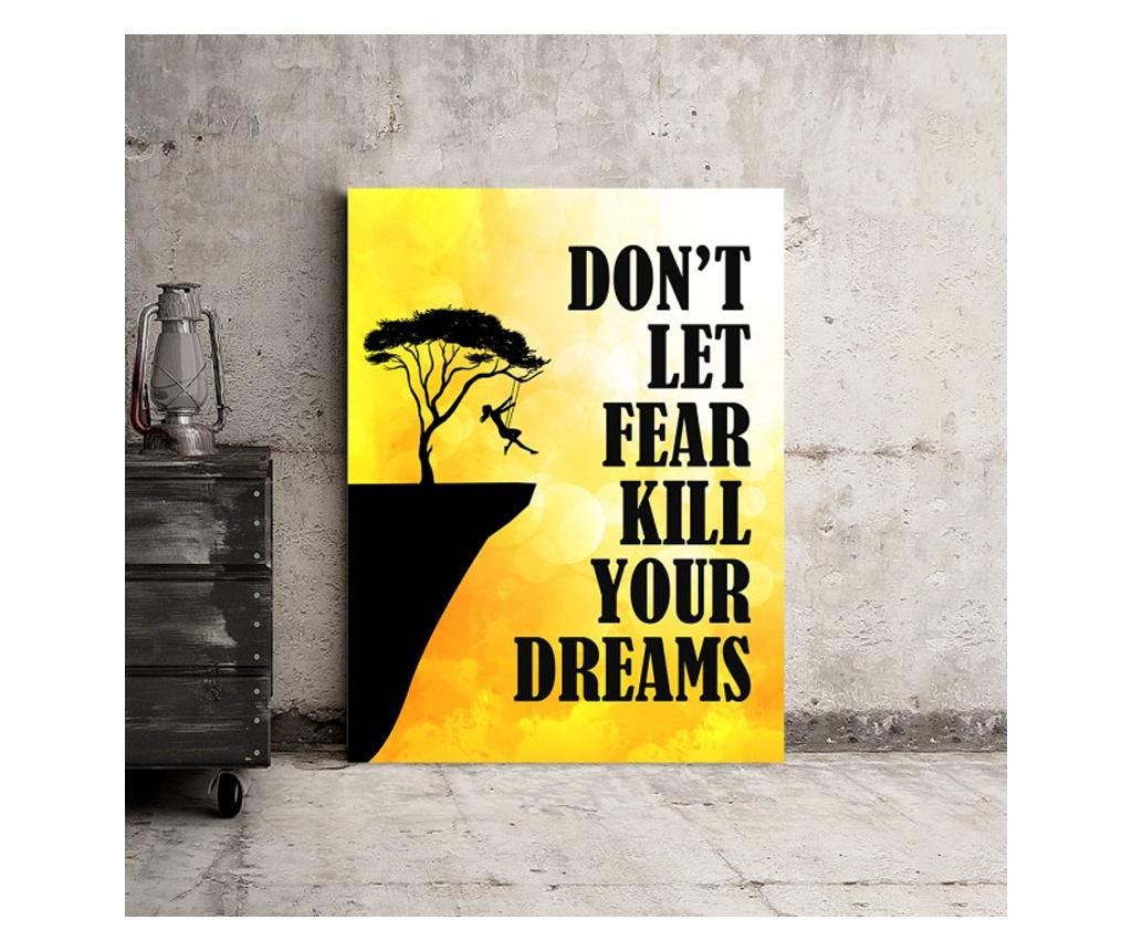 Tablou Motivational - Don\'t Le The Fear Kill Yor Dreams 50x70 cm - DECOSTICK, Multicolor